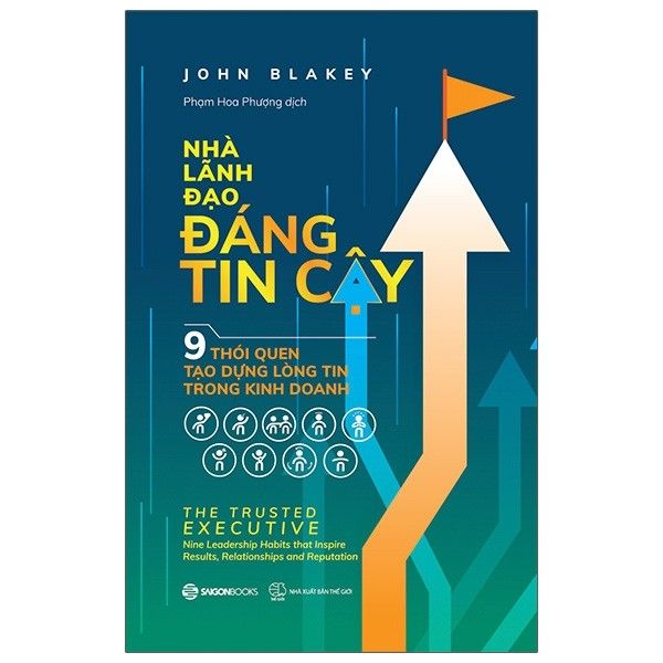Nhà lãnh đạo đáng tin cậy - 9 thói quen tạo dựng lòng tin trong KD