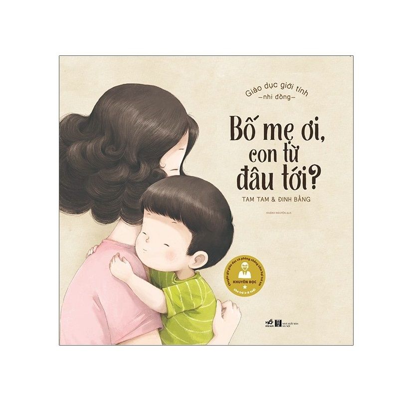 Giáo Dục Giới Tính Nhi Đồng - Bố Mẹ Ơi, Con Từ Đâu Tới