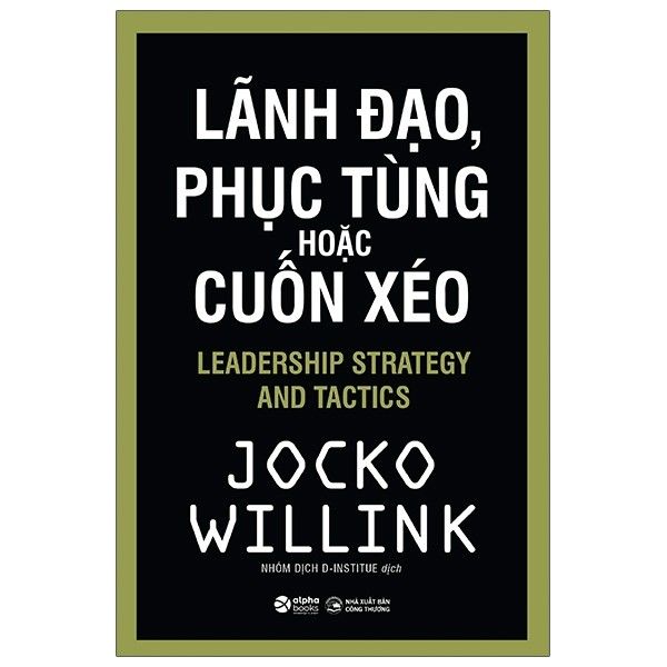 Lãnh Đạo, Phục Tùng Hoặc Cuốn Xéo - Leadership Stratgegy And Tactics
