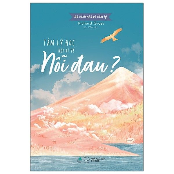 Bộ Sách Nhỏ Về Tâm Lý - Tâm Lý Học Nói Gì Về Nỗi Đau? - Richard Gross - Bìa Mềm