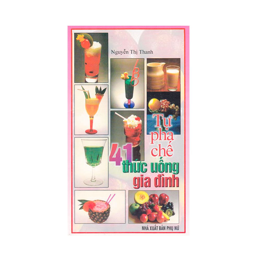 Tự Pha Chế 41 Thức Uống Gia Đình