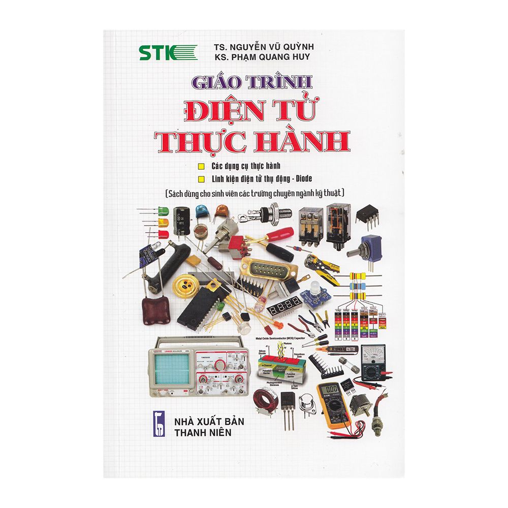 Giáo Trình Điện Tử Thực Hành (Sách Dùng Cho Sinh Viên Các Trường Chuyên Ngành Kĩ Thuật)
