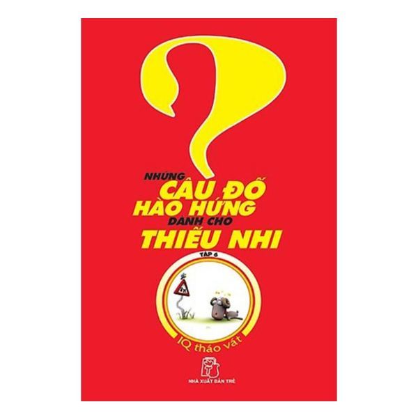 IQ Tháo Vát - Những Câu Đố Hào Hứng Dành Cho Thiếu Nhi - Tập 6