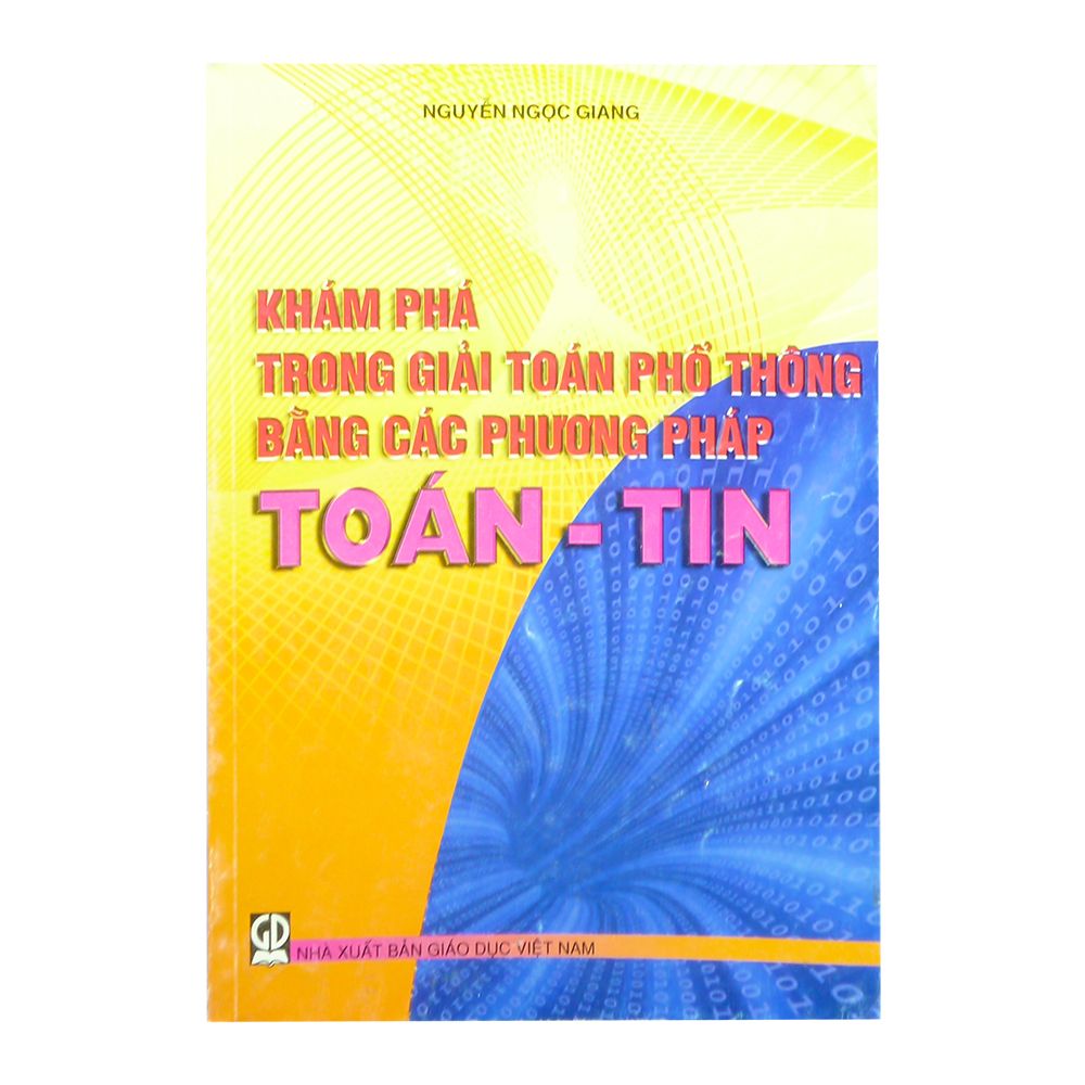 Khám Phá Trong Giải Toán Phổ Thông Bằng Các Phương Pháp Toán - Tin