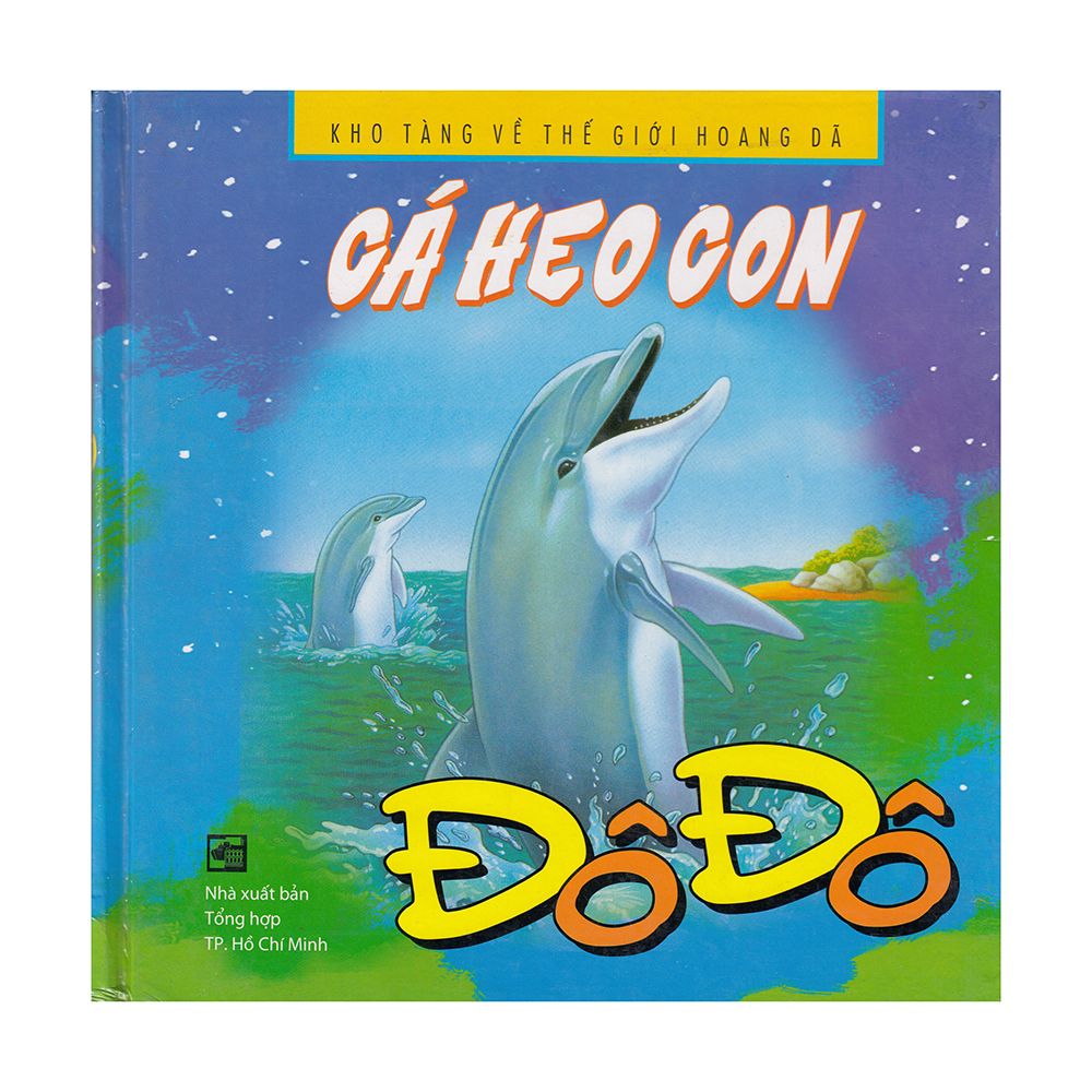 Kho Tàng Về Thế Giới Hoang Dã - Cá Heo Con Đô Đô (Bìa Cứng)