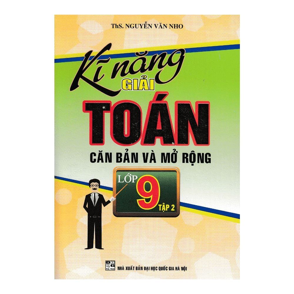 Kĩ Năng Giải Toán Căn Bản Và Mở Rộng Toán Lớp 9 - Tập 2