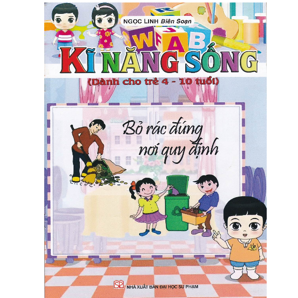 Kĩ Năng Sống Dành Cho Trẻ 4- 10 Tuổi - Bỏ Rác Đúng Nơi Quy Định