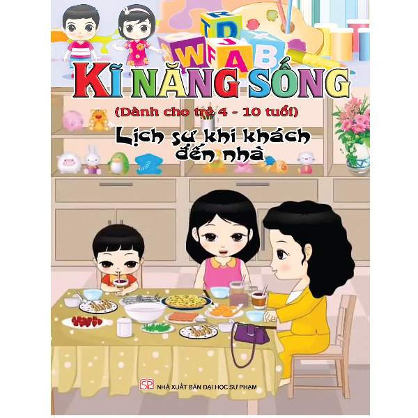 Kĩ Năng Sống Dành Cho Trẻ 4 - 10 Tuổi - Lịch Sự Khi Khách Đến Nhà