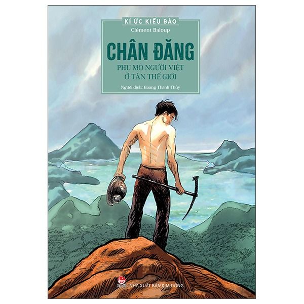 Kí Ức Kiều Bào - Chân Đăng - Phu Mỏ Người Việt Ở Tân Thế Giới