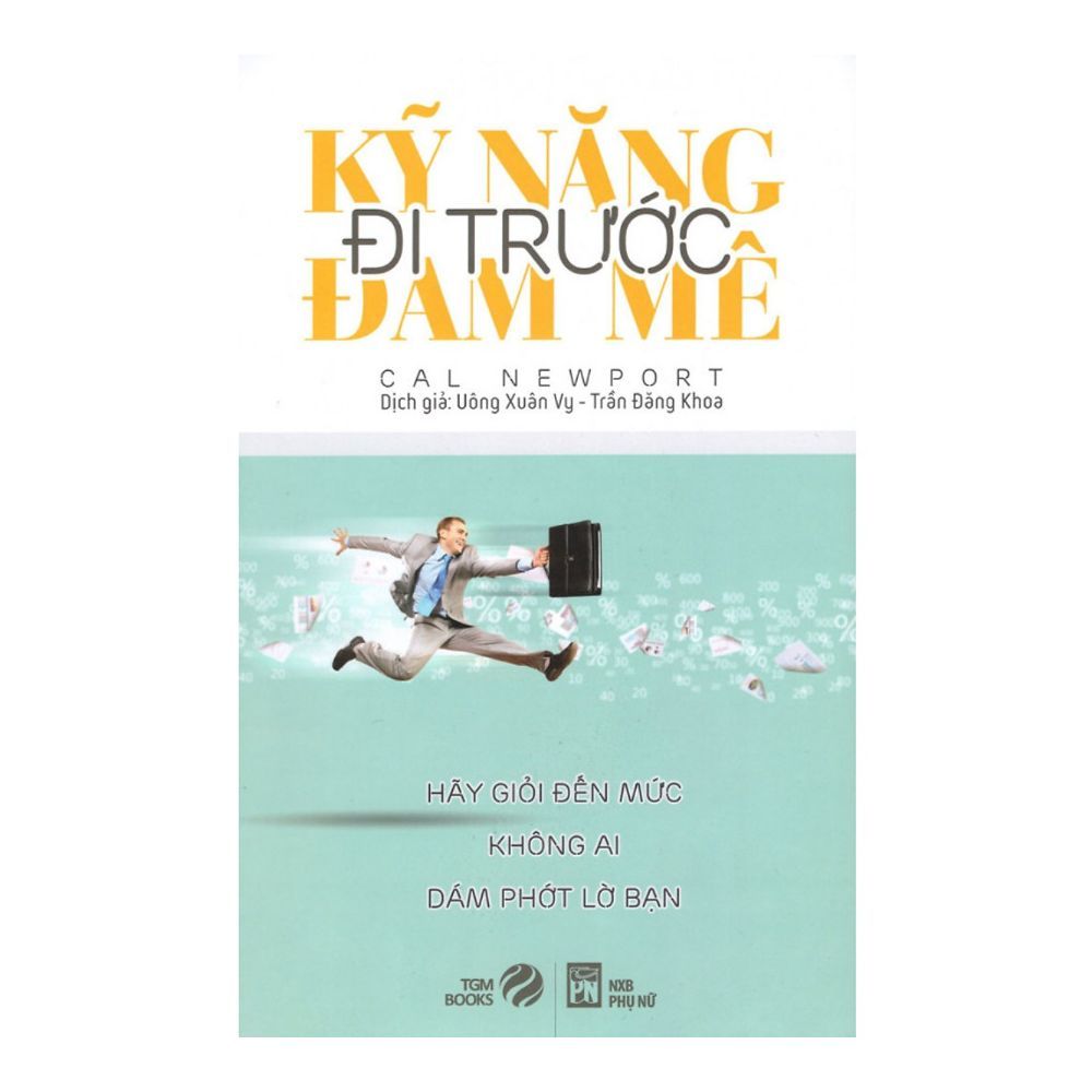 Kỹ Năng Đi Trước Đam Mê (Tái Bản 2019)