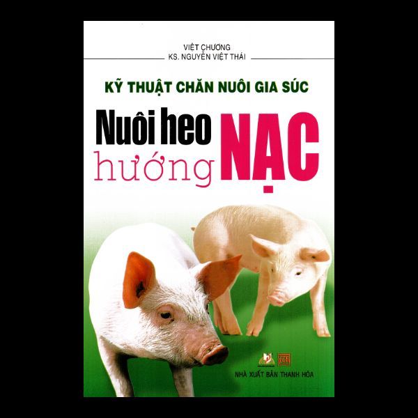 Kỹ Thuật Chăn Nuôi Gia Súc - Nuôi Heo Hướng Nạc