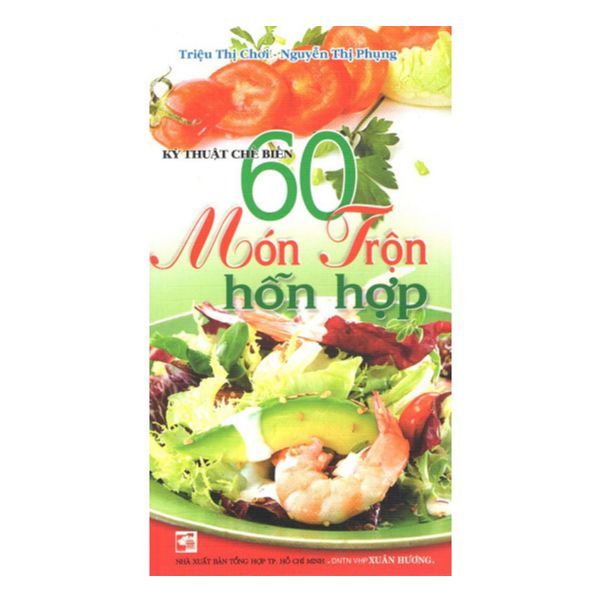 Kỹ Thuật Chế Biến 60 Món Trộn Hỗn Hợp