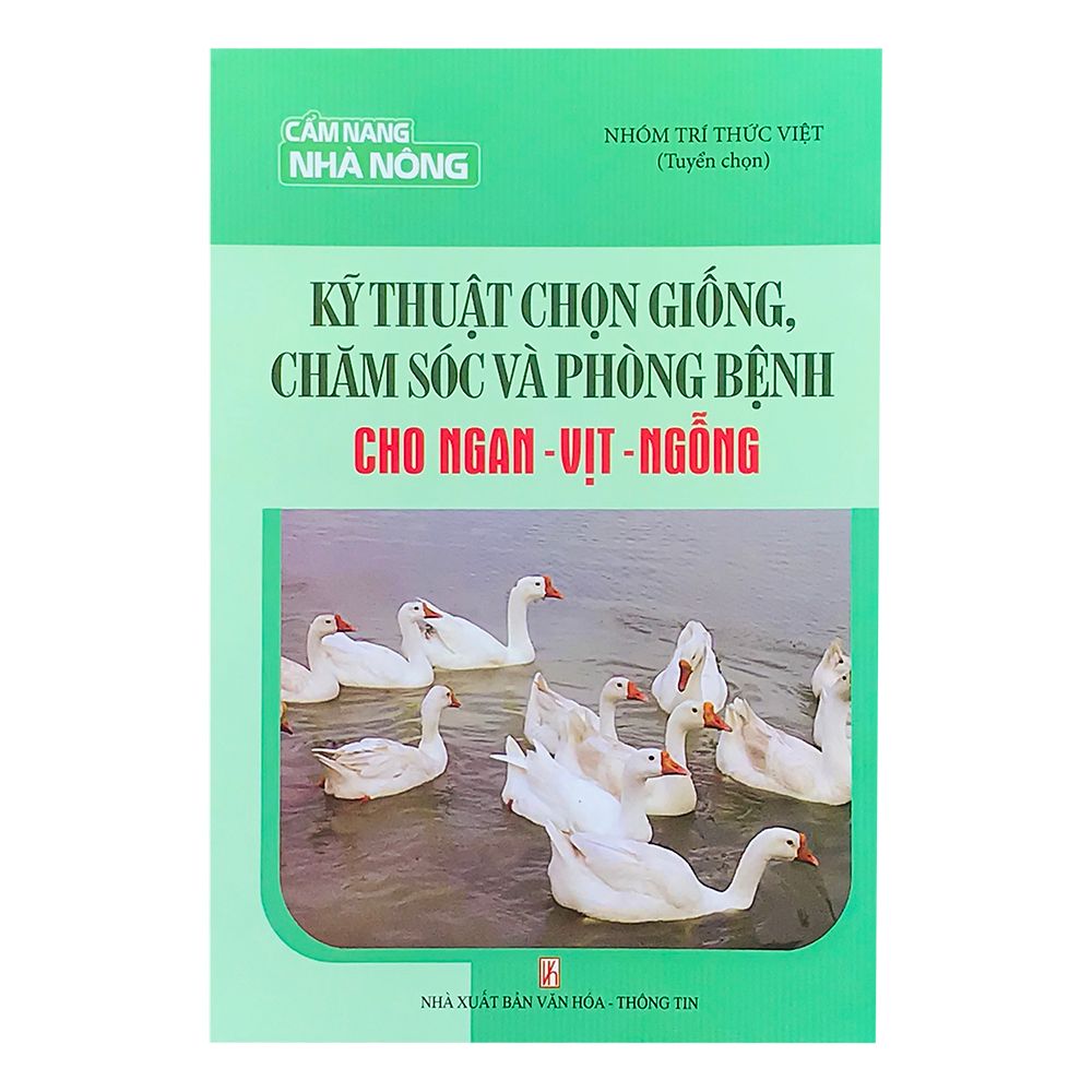Kỹ Thuật Chọn Giống, Chăm Sóc Và Phòng Bệnh Cho Ngan - Vịt - Ngỗng