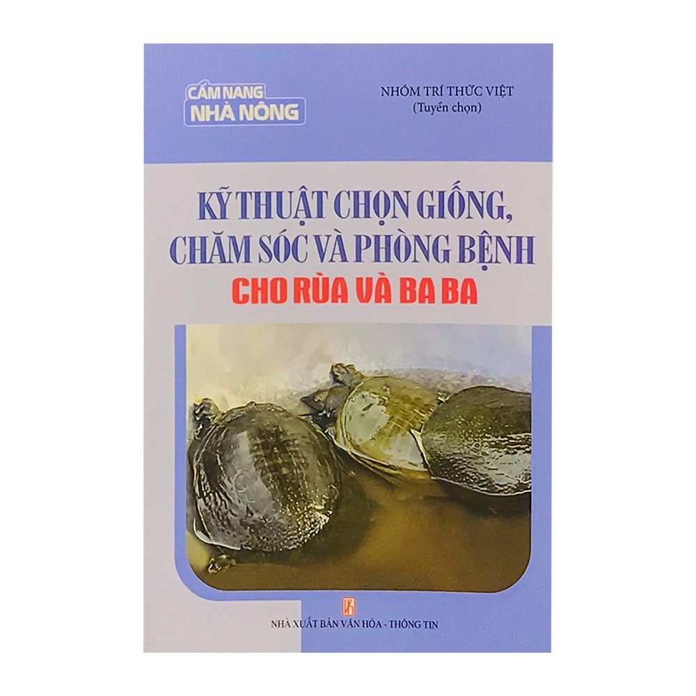 Kỹ Thuật Chọn Giống, Chăm Sóc Và Phòng Bệnh Cho Rùa Và Ba Ba