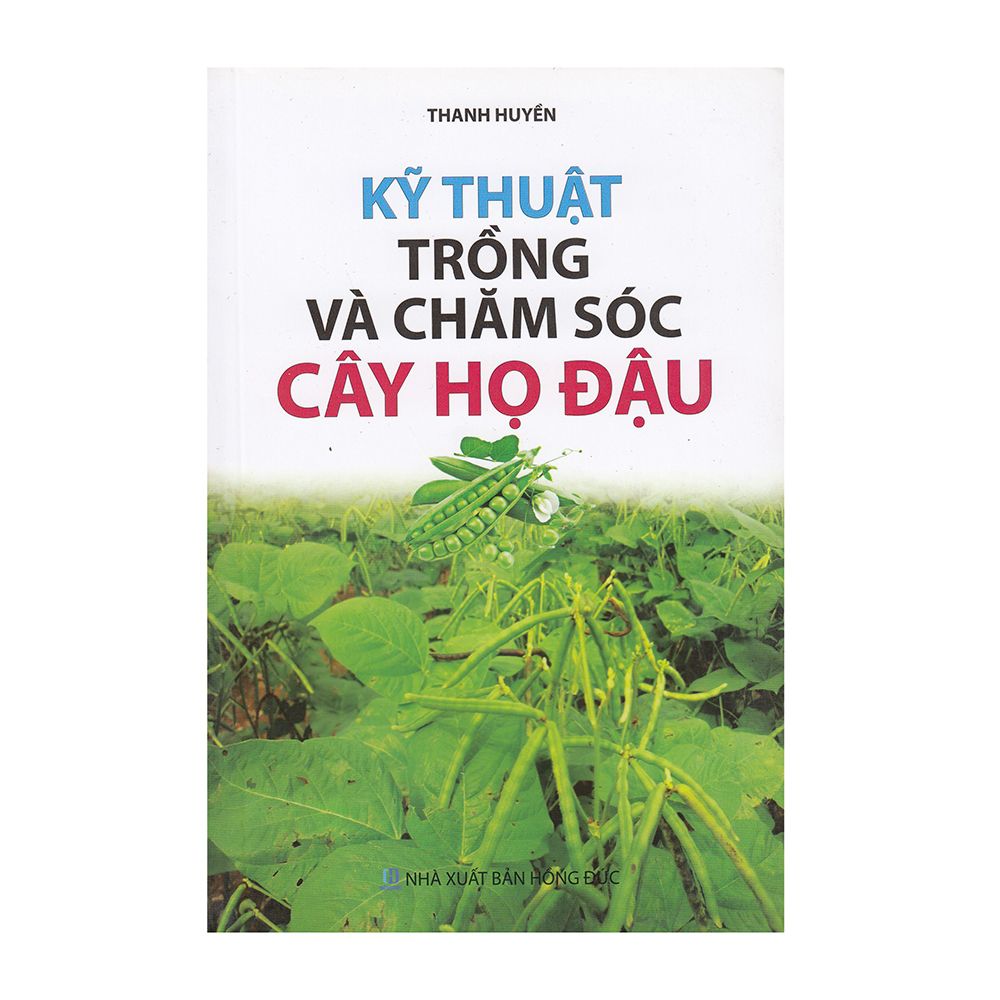 Kỹ Thuật Trồng Và Chăm Sóc Cây Họ Đậu