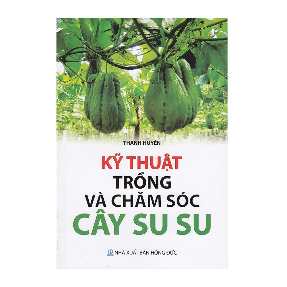 Kỹ Thuật Trồng Và Chăm Sóc Cây Su Su