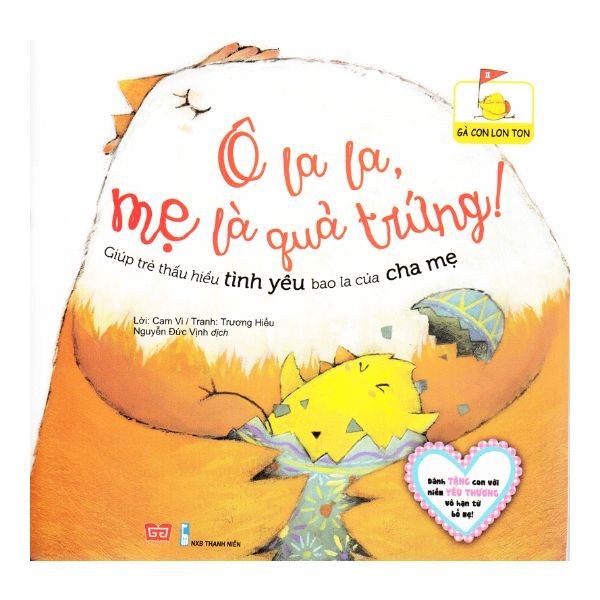 Gà Con Lon Ton - Ô La La, Mẹ Là Quả Trứng! - Giúp Trẻ Thấu Hiểu Tình Yêu Bao La Của Cha Mẹ