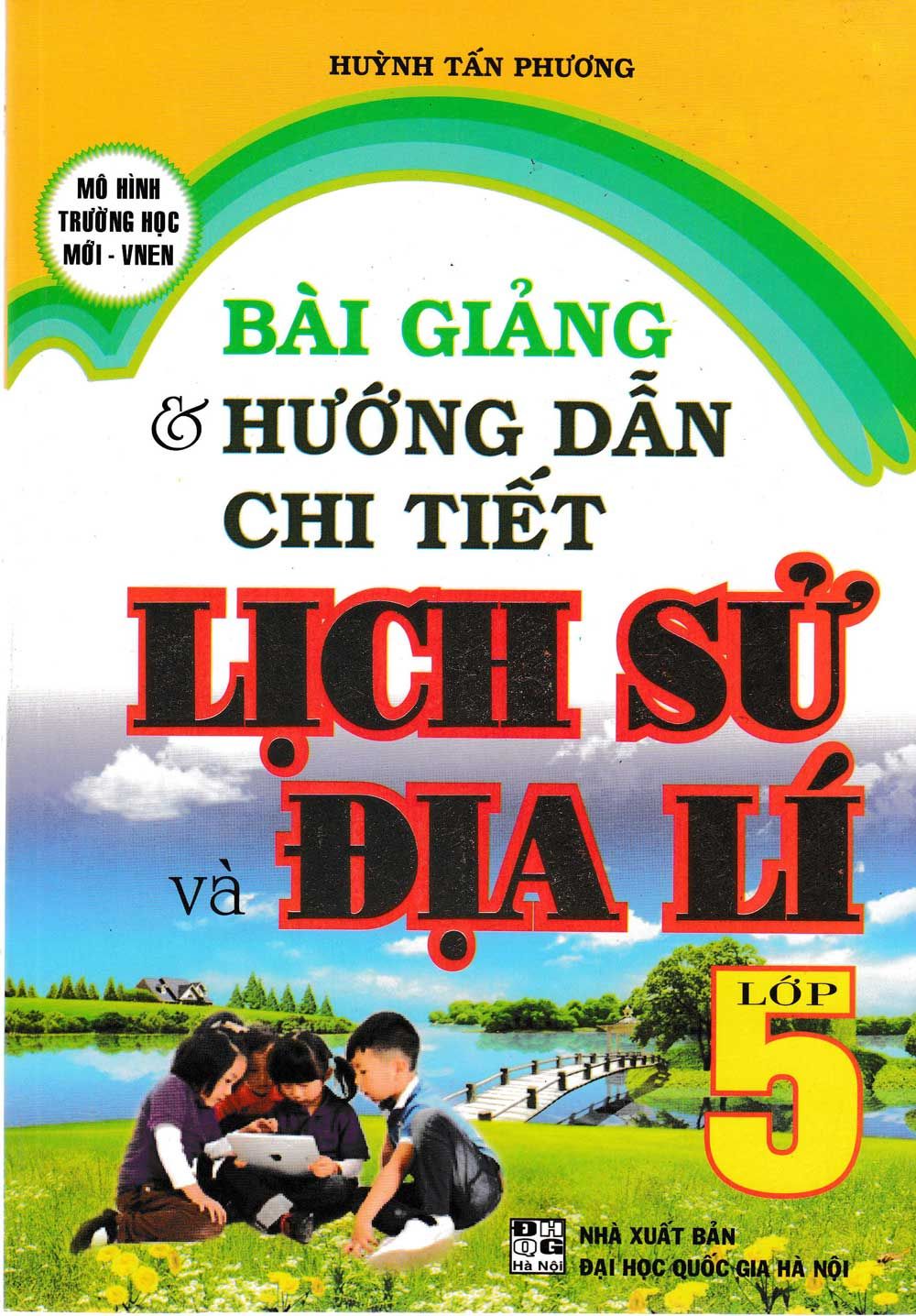  Bài Giảng & Hướng Dẫn Chi Tiết Lịch Sử Và Địa Lí - Lớp 5 (NXB Đại Học Quốc Gia Hà Nội) (Tái Bản 2020) 