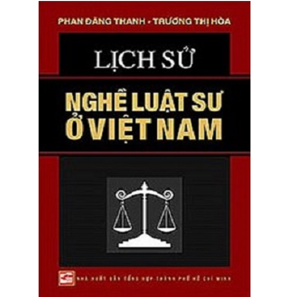 Lịch Sử Nghề Luật Sư Ở Việt Nam (Bìa Cứng)