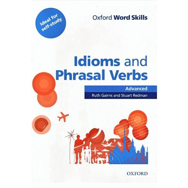 Oxford Word Skills: Advanced: Idioms & Phrasal Verbs Student Book With Key Advanced