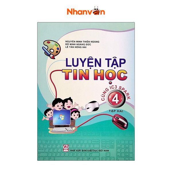 Luyện Tập Tin Học - Lớp 4 - Tập 2 - Cùng IC3 Spark - Tái Bản 2021