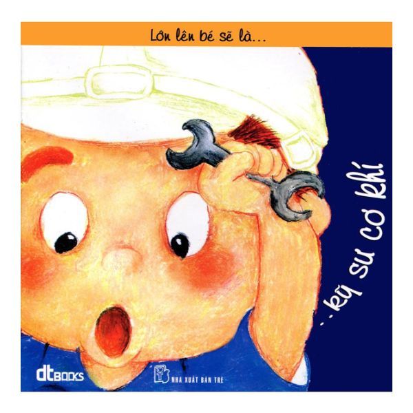 Lớn Lên Bé Sẽ Là Kỹ Sư Cơ Khí