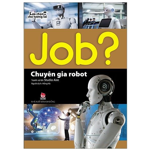 Lựa Chọn Cho Tương Lai Job - Chuyên Gia Robot