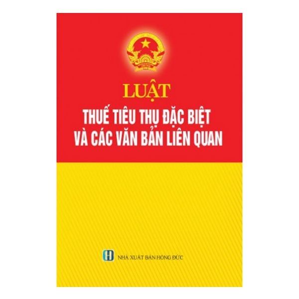 Luật Thuế Tiêu Thụ Đặc Biệt Và Các Văn Bản Liên Quan