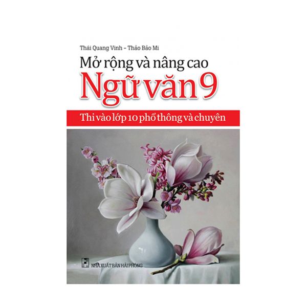 Mở Rộng Và Nâng Cao Ngữ Văn - Thi Vào Lớp 10 Phổ Thông Và Chuyên - Lớp 9