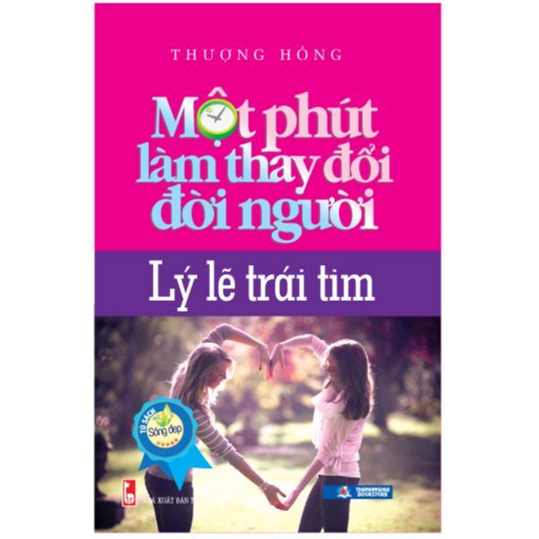 Một Phút Làm Thay Đổi Đời Người - Lý Lẽ Trái Tim