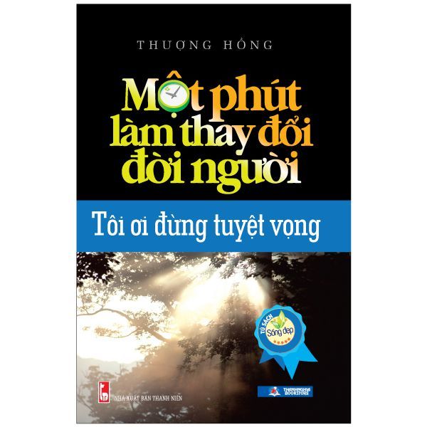 Một Phút Làm Thay Đổi Đời Người - Tôi Ơi Đừng Tuyệt Vọng