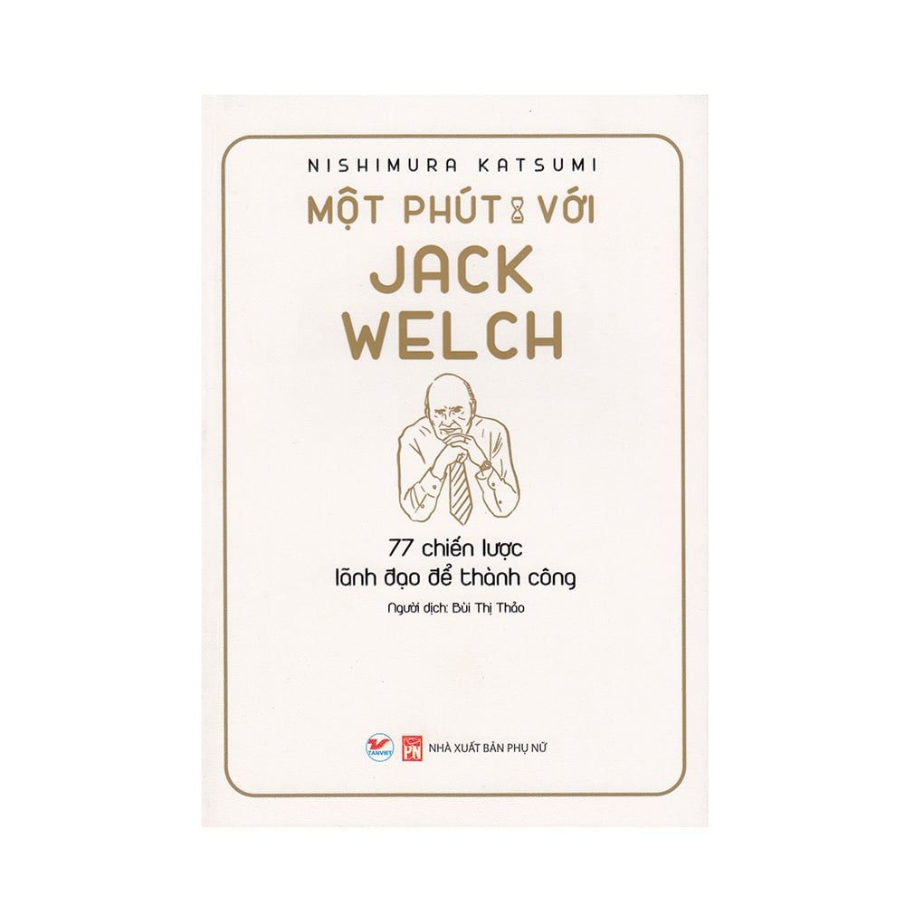 Một Phút Với Jack Welch - 77 Chiến Lược Lãnh Đạo Để Thành Công