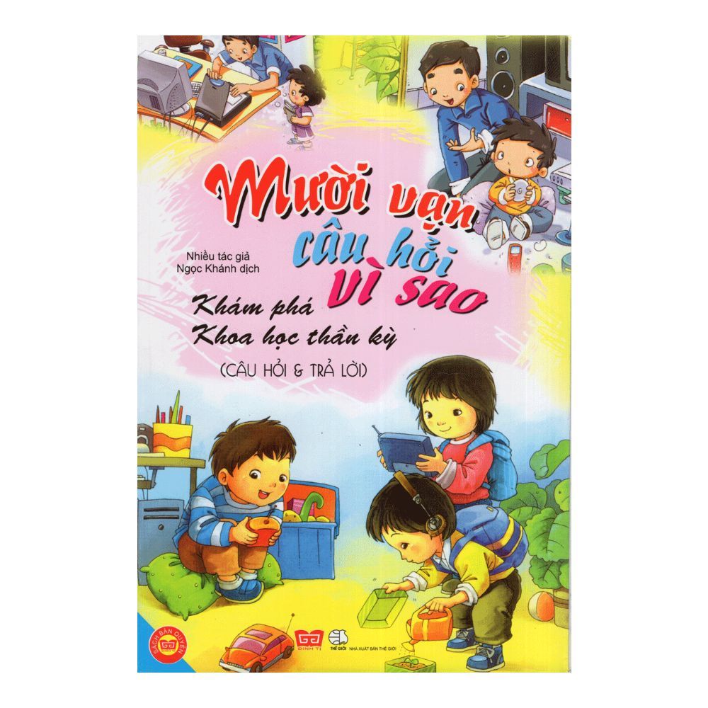 Mười Vạn Câu Hỏi Vì Sao - Khám Phá Khoa Học Thần Kỳ (Tập 7)