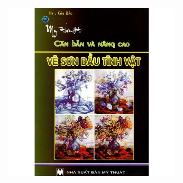 Mỹ Thuật Căn Bản Và Nâng Cao - Vẽ Sơn Dầu Tĩnh Vật