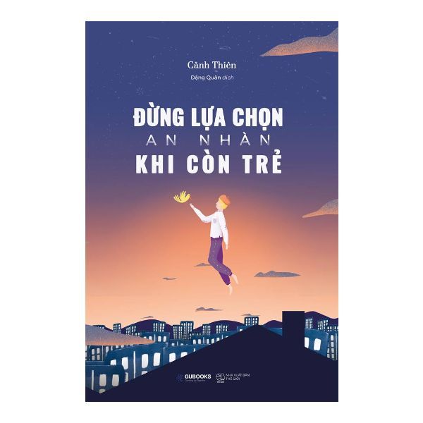 Đừng Lựa Chọn An Nhàn Khi Còn Trẻ (Tái Bản 2020)