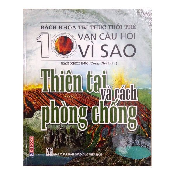 Bách Khoa Tri Thức Tuổi Trẻ - 10 Vạn Câu Hỏi Vì Sao - Thiên Tai Và Cách Phòng Chống ( Bìa Cứng)