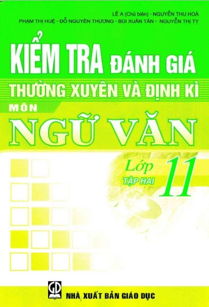 Kiểm Tra Đánh Giá Thường Xuyên Và Định Kì Ngữ Văn Lớp 11 (Tập 2)