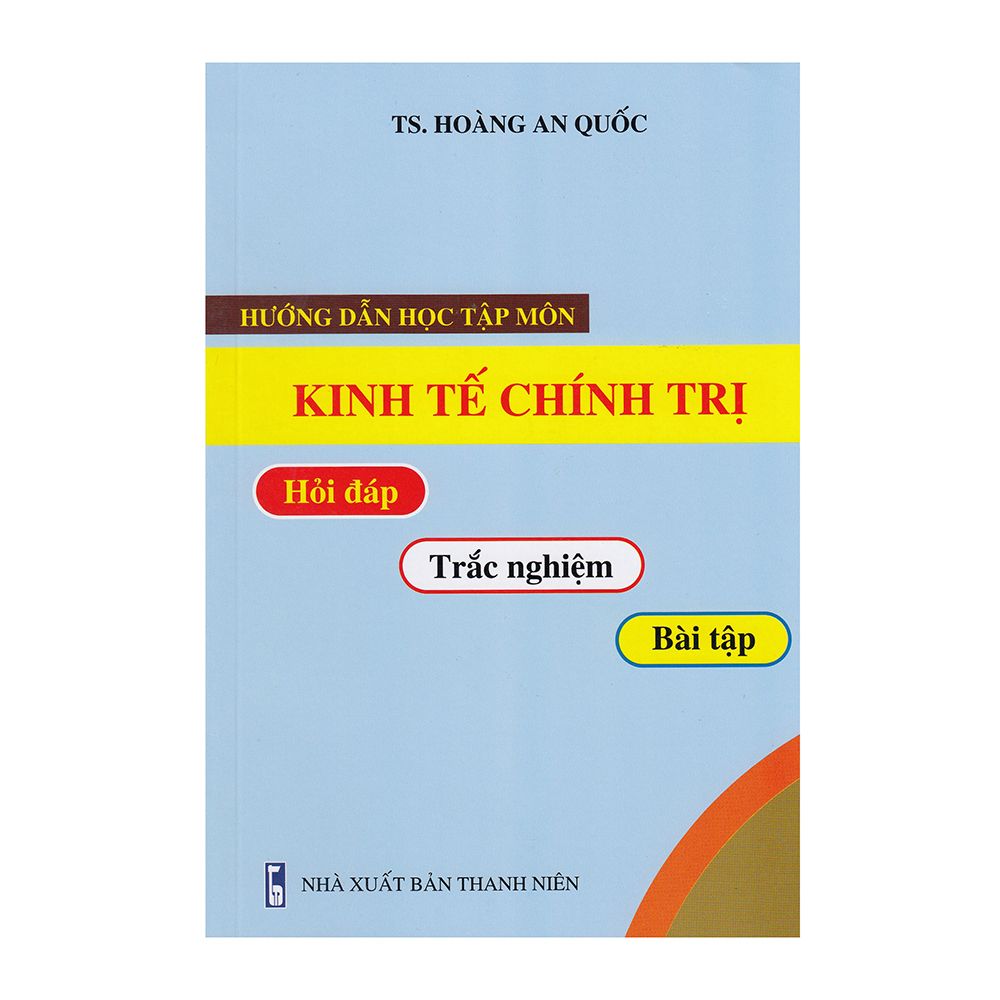 Hướng Dẫn Học Tập Môn Kinh Tế Chính Trị Hỏi Đáp - Trắc Nghiệm - Bài Tập