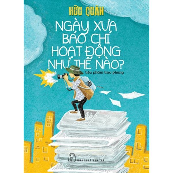 Ngày Xưa Báo Chí Hoạt Động Như Thế Nào?
