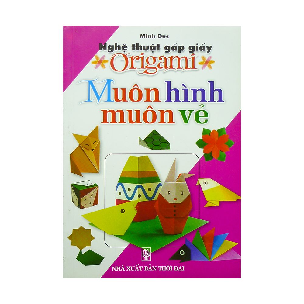 Nghệ Thuật Gấp Giấy Origami - Muôn Hình Muôn Vẻ