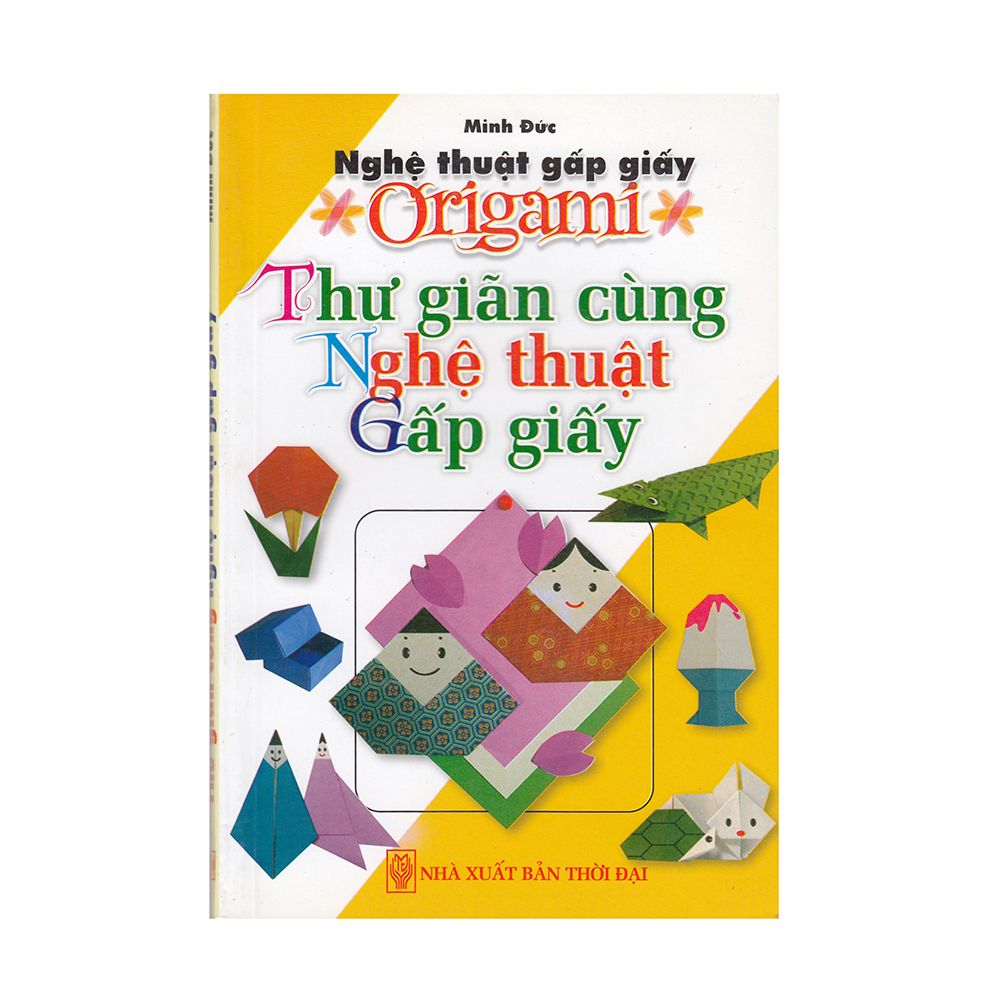 Nghệ Thuật Gấp Giấy Origami - Thư Giãn Cùng Nghệ Thuật Gấp Giấy