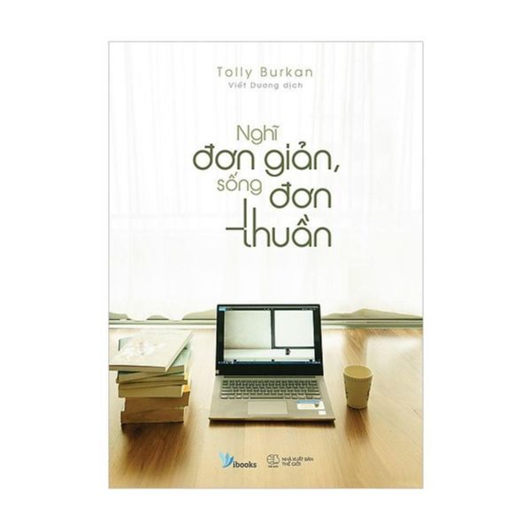 Nghĩ Đơn Giản, Sống Đơn Thuần (Tái Bản 2019)