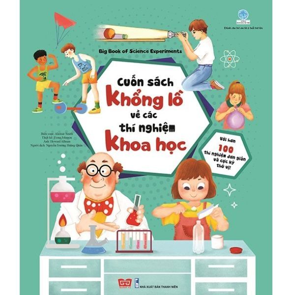 Cuốn Sách Khổng Lồ Về Các Thí Nghiệm Khoa Học (Với Hơn 100 Thí Nghiệm Đơn Giản Và Cực Kỳ Thú Vị!)
