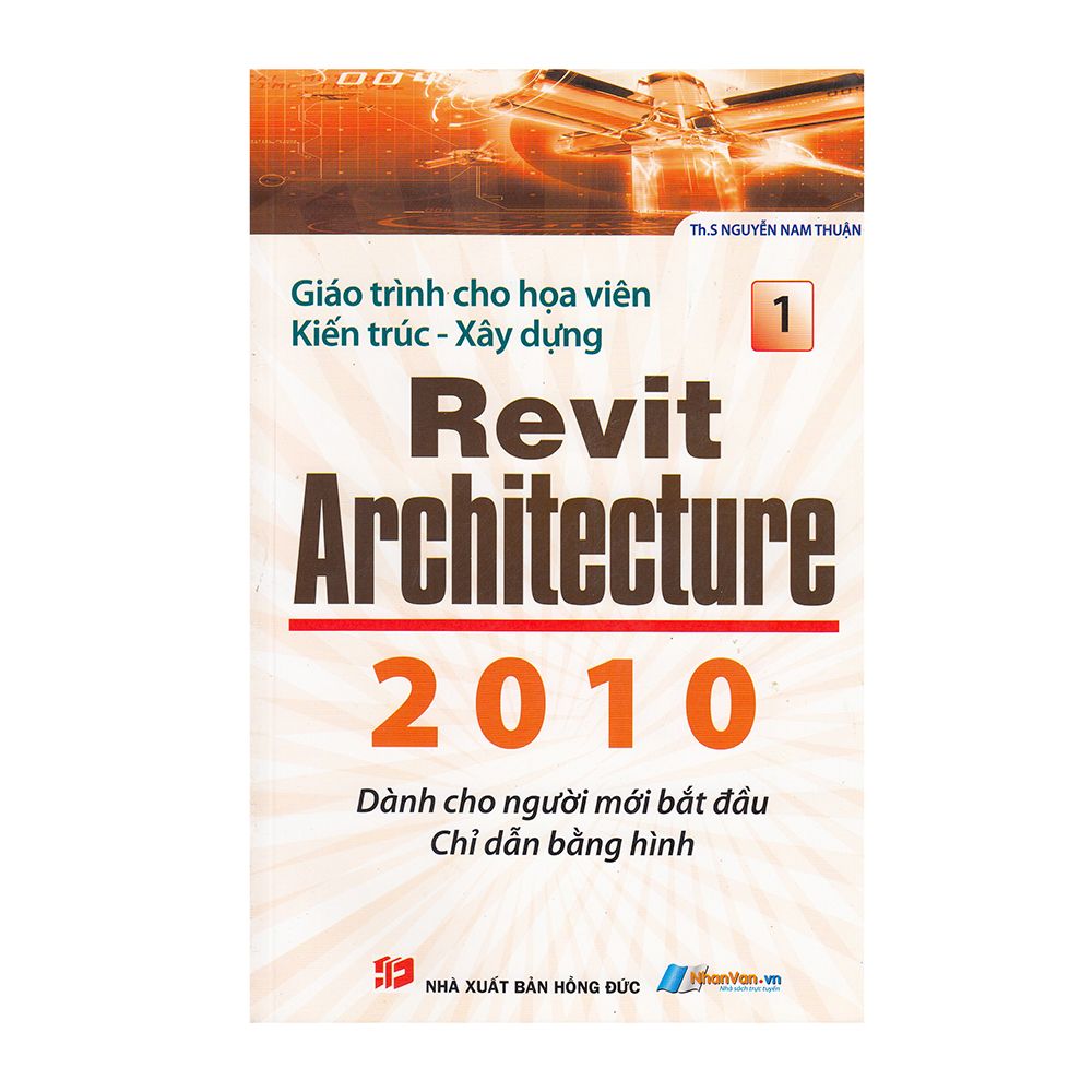  Giáo Trình Cho Họa Viên Kiến Trúc - Xây Dựng Revit Architecture 2010 (Tập 1) 