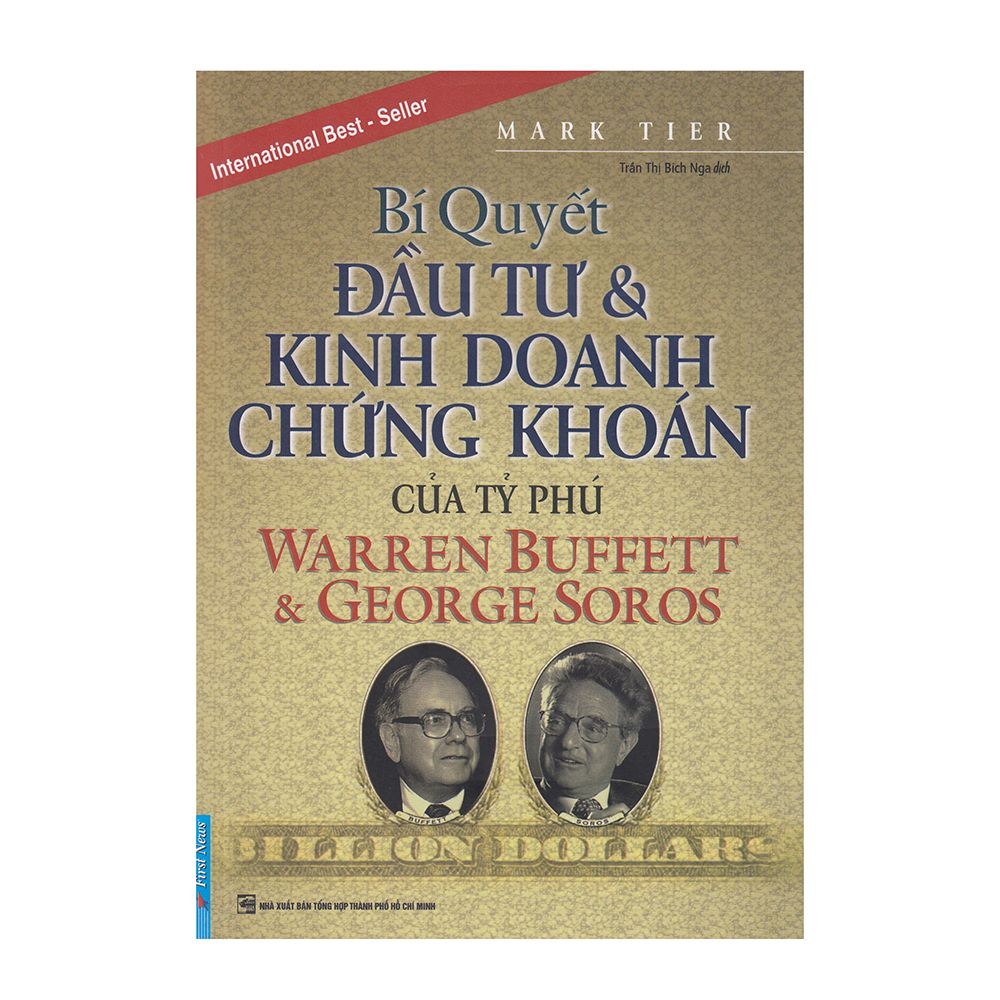 Bí Quyết Đầu Tư Và Kinh Doanh Chứng Khoán Của Tỷ Phú Warren Buffett Và George Soros (Tái Bản)