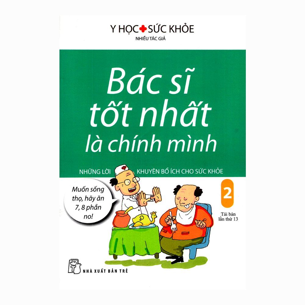  Bác Sĩ Tốt Nhất Là Chính Mình (Tập 2): Những Lời Khuyên Bổ Ích Cho Sức Khỏe (Tái Bản Lần Thứ 13) 