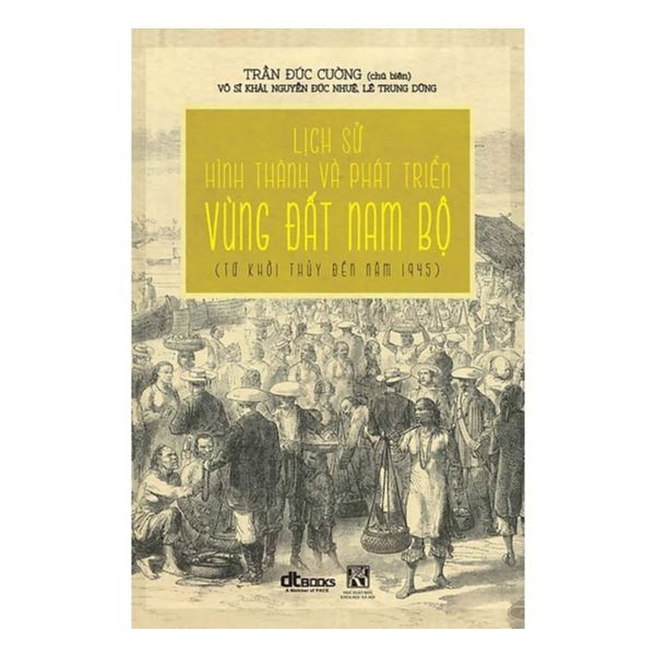 Lịch Sử Hình Thành Và Phát Triển Vùng Đất Nam Bộ (Từ Khởi Thủy Đến Năm 1945)
