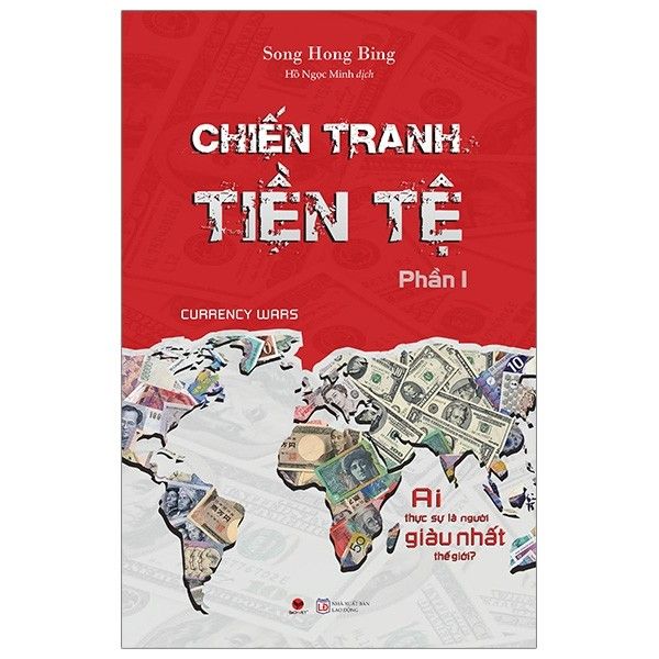 Chiến Tranh Tiền Tệ - Ai Thực Sự Là Người Giàu Nhất Thế Giới : Phần I (Tái Bản)