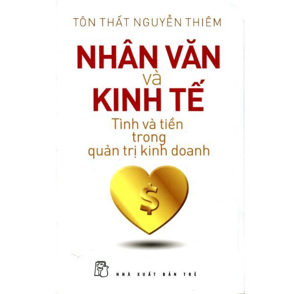 Nhân Văn Và Kinh Tế - Tình Và Tiền Trong Quản Trị Kinh Doanh