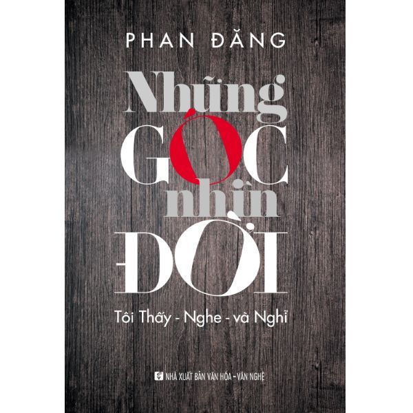 Những Góc Nhìn Đời – Tôi Thấy – Nghe – Và Nghĩ